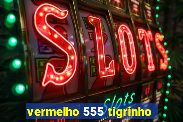 vermelho 555 tigrinho